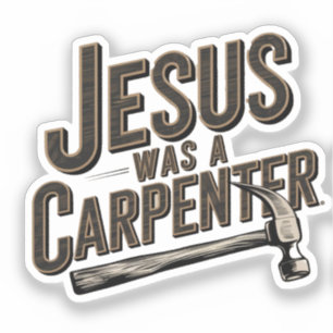 The Work of Christ, Jesus Was A Carpenter