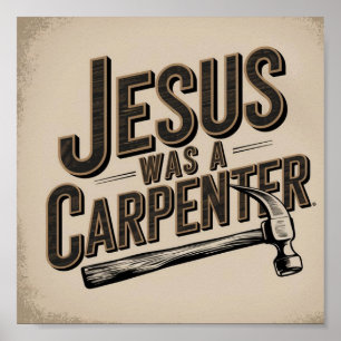 The Work of Christ, Jesus Was A Carpenter Poster
