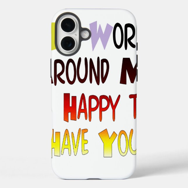 The World Around Me is Happy To Have You Case-Mate iPhone Case (Back)