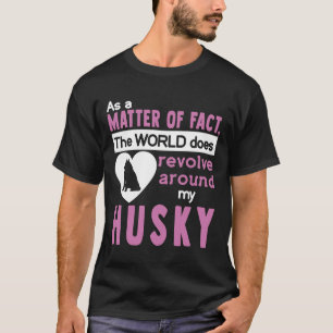 The World Does Revolve Around My Husky T-Shirt