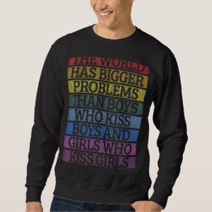 The World Has Bigger Problems  Lgbt Pride Sweatshirt
