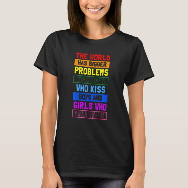 The World Has Bigger Problems Than Boys Who Kiss B T-Shirt (Front)