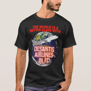 The World Is A Better Place With DeSantis Airlines T-Shirt