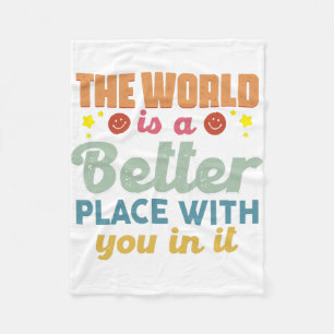 The World Is A Better Place With You In It Fleece Blanket