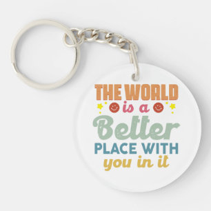 The World Is A Better Place With You In It Keychain