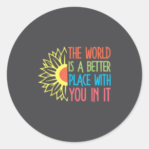 The World Is A Better Place With You In It Motivat Classic Round Sticker