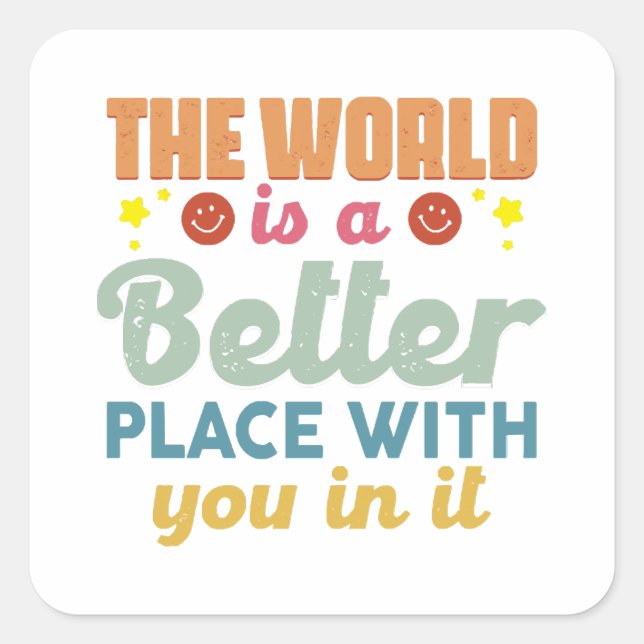 The World Is A Better Place With You In It Square Sticker (Front)