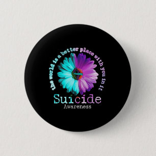 The World is A Better Place With You In It Suicide 2 Inch Round Button