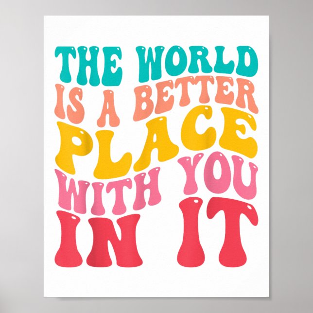 The World Is A Better Place With You In It Trendy  Poster (Front)