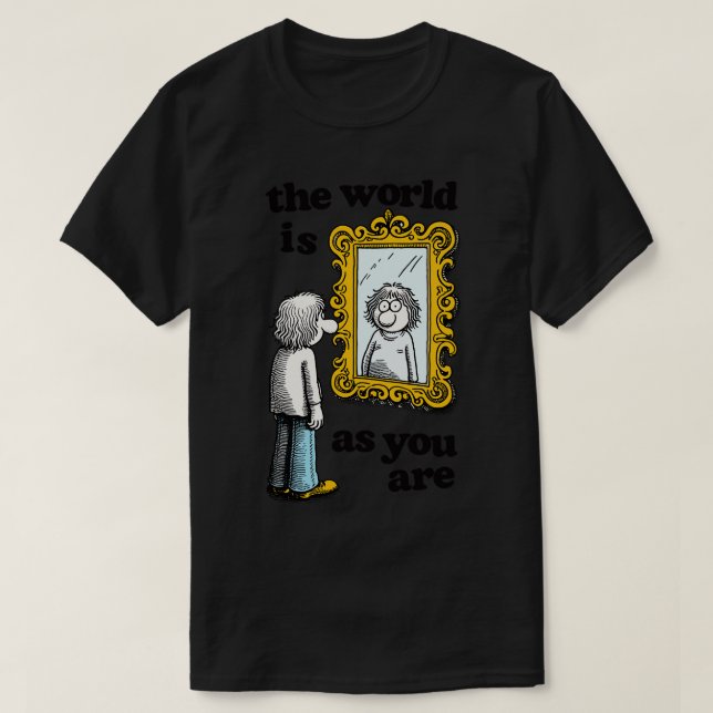 The World Is As You Are T-Shirt (Design Front)