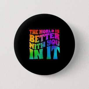 The World Is Better With You In It Mental Health A 2 Inch Round Button