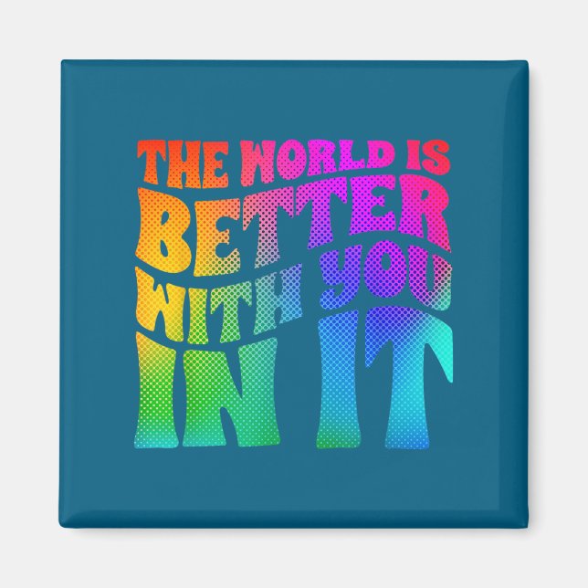 The World Is Better With You In It Mental Health A Magnet (Front)