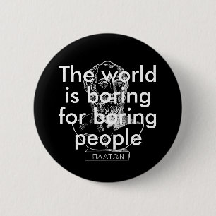 The world is boring for boring people funny quote 2 inch round button