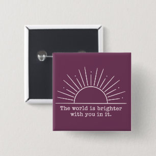 The World Is Brighter With You In It Inspirational 2 Inch Square Button