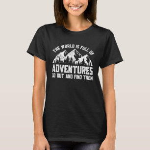 The World Is Full of Adventures Go out And Find Th T-Shirt