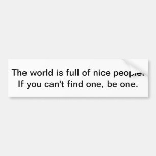 The world is full of nice people. bumper sticker