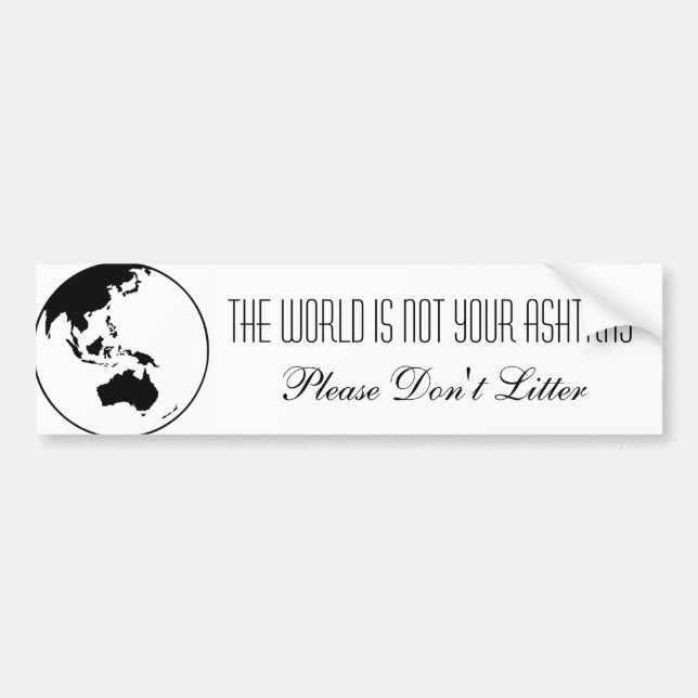 the world is not your ashtray bumper sticker (Front)