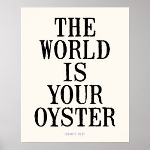 The World Is Your Oyster (16x20") Dream It. Do It. Poster