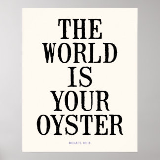 The World Is Your Oyster (16x20") Dream It. Do It. Poster