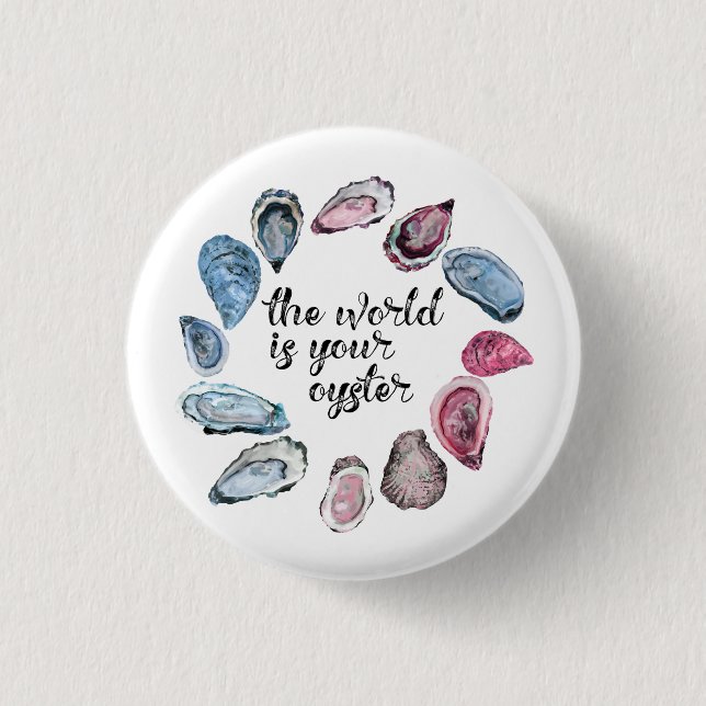 The world is your oyster 1 inch round button (Front)
