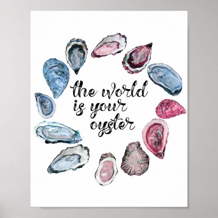 The World Is Your Oyster Poster Zazzle Ca   The World Is Your Oyster Poster R491c7f458e3f4822888259442db3436c Wva 8byvr 704 