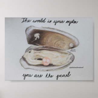 The world is your oyster you are the pearl - Print