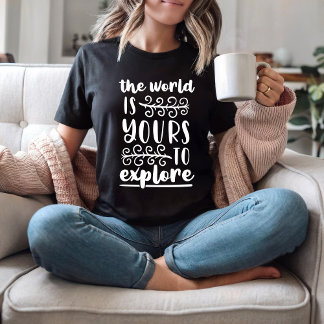 The world is yours to explore T-Shirt