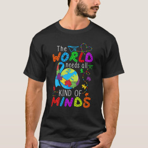 The World Needs All Kinds Of Minds, Autism Awarene T-Shirt
