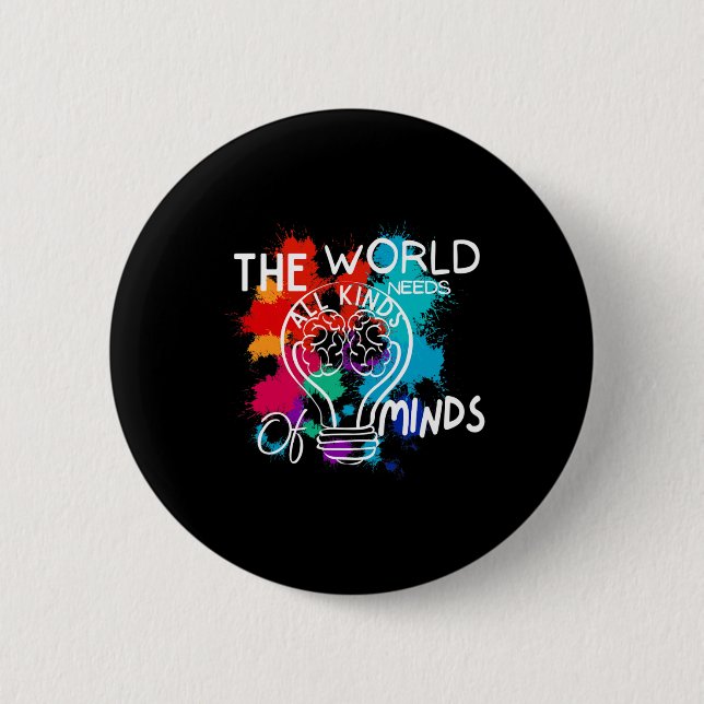 The World Needs All Kinds Of Minds Autism Awarenes 2 Inch Round Button (Front)
