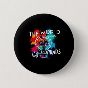 The World Needs All Kinds Of Minds Autism Awarenes 2 Inch Round Button