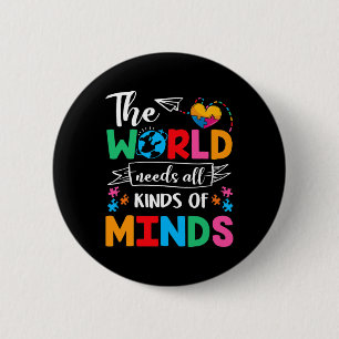 The World Needs All Kinds Of Minds Autism Awarenes 2 Inch Round Button