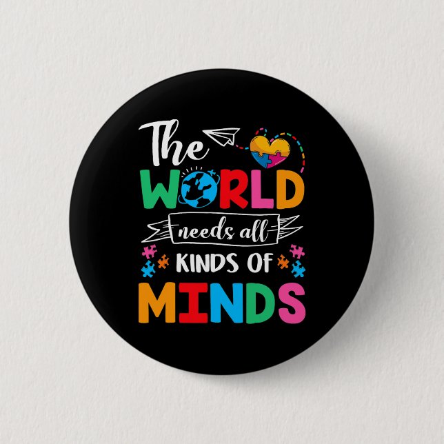 The World Needs All Kinds Of Minds Autism Awarenes 2 Inch Round Button (Front)