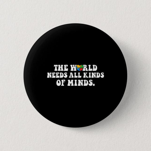 The World Needs All Kinds Of Minds Autism Awarenes 2 Inch Round Button (Front)