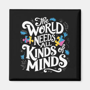 The World Needs All Kinds Of Minds Autism Awarenes Magnet