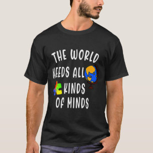The World Needs All Kinds Of Minds Autism Day Asd T-Shirt