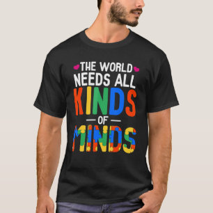 The World Needs All Kinds Of Minds  Autism Mom T-Shirt