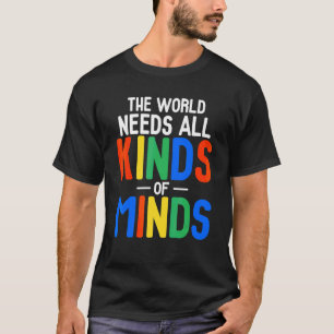 The World Needs All Kinds Of Minds Autism Mom T-Shirt
