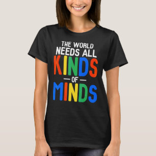 The World Needs All Kinds Of Minds  Autism Mom T-Shirt