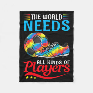 The World Needs All Kinds Of Players Soccer Autism Fleece Blanket