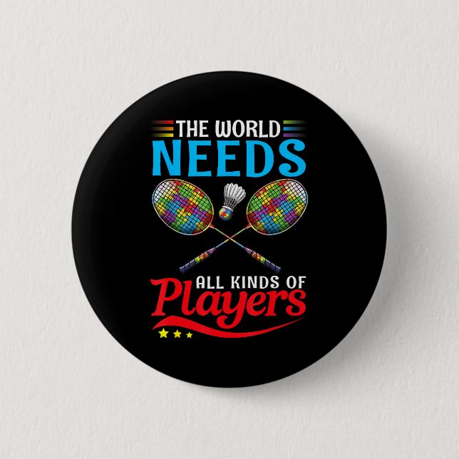 The World Needs All Kinds Players Badminton Autism 2 Inch Round Button (Front)