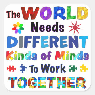 The WORLD Needs Different Kinds of Minds Square Sticker