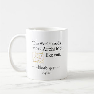 The World Needs More Architects Like You Costum Coffee Mug