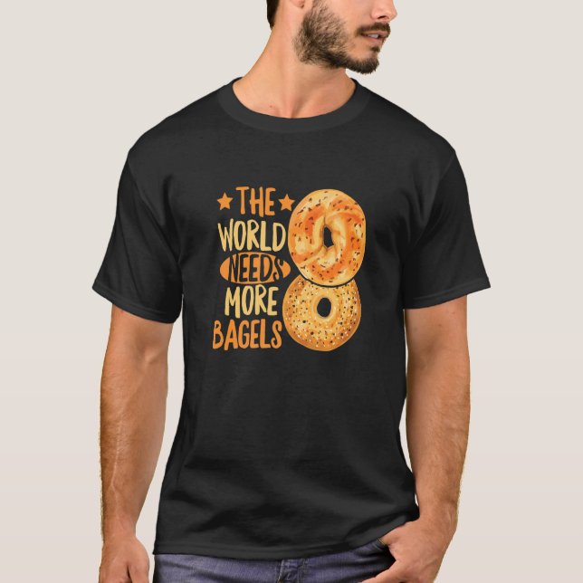 The World Needs More Bagels For A Bagel T-Shirt (Front)