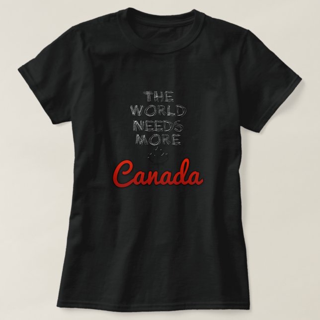 The world needs more Canada T-Shirt (Design Front)