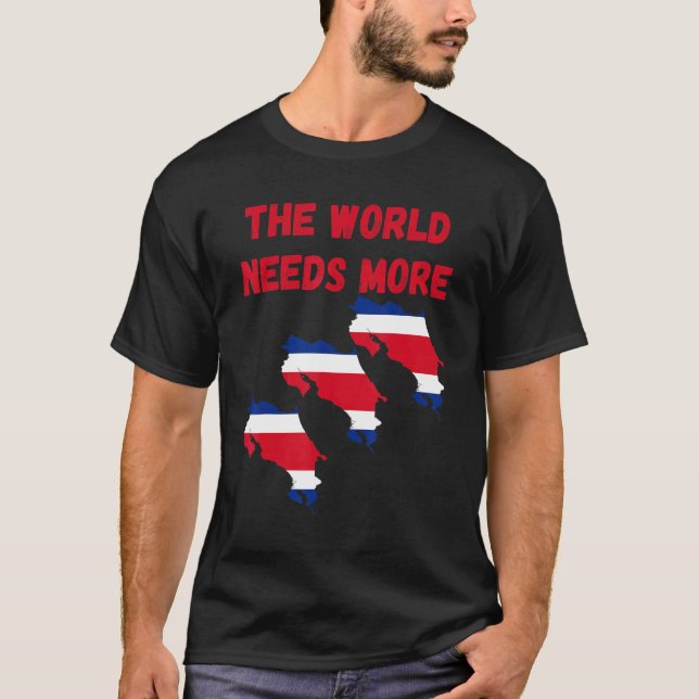 The World Needs More Costa Rica Costarican T-Shirt (Front)