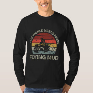 The World Needs More Flying Mud For A Quad Bike Ow T-Shirt
