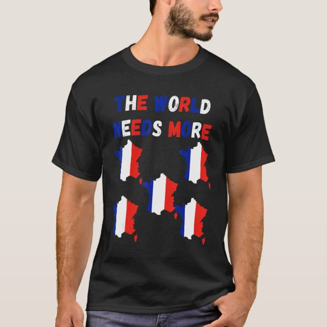 The World Needs More France French T-Shirt (Front)