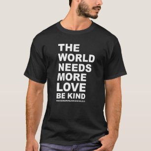 The World Needs More Love Be Kind T-Shirt