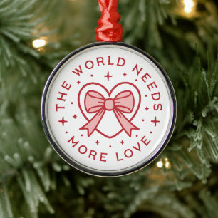 The world needs more love coquette preppy red metal ornament