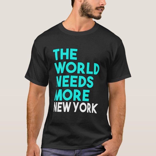 The World Needs More New York State Saying T-Shirt (Front)